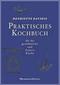 Praktisches Kochbuch für die gewöhnliche und feinere Küche