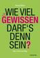 Wie viel Gewissen darf`s denn sein?