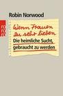 [Robin Norwood: Wenn Frauen zu sehr lieben]