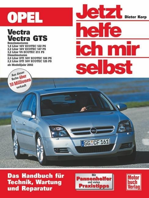 Opel Vectra ab Modelljahr 2002. Jetzt helfe ich mir selbst. Dieter Korp