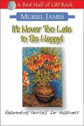 It's Never Too Late to Be Happy!: Reparenting Yourself for Happiness