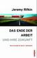 Das Ende der Arbeit und ihre Zukunft