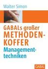 [Walter Simon: GABAL's gro&szlig;er Methodenkoffer Managementtechniken]