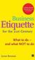 Business Etiquette for the 21st Century: What to Do-And What Not to Do