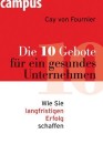 [Cay von Fournier: Die 10 Gebote f&uuml;r ein gesundes Unternehmen]