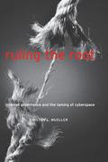 Ruling the Root: Internet Governance and the Taming of Cyberspace