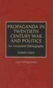 Propaganda in Twentieth Century War and Politics: An Annotated Bibliography