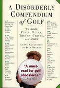 Rubenstein, Lorne;Neuman, Jeff: A Disorderly Compendium of Golf