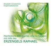 Manifestiere dein eigenes inneres Paradies mit Hilfe des Erzengels Raphael. CD
