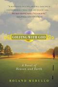 Merullo, Roland: Golfing with God: A Novel of Heaven and Earth