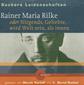 Suchers Leidenschaften: Rainer Maria Rilke oder Nirgends, Geliebte, wird Welt sein, als innen