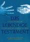 Das Alte, das Neue und das ganz Neue, das Lebendige Testament