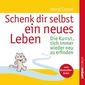 Schenk dir selbst ein neues Leben.