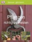 besser gärtnern - Pflanzen richtig schneiden