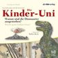 Die Kinder-Uni: Warum sind die Dinosaurier ausgestorben? - Warum speien Vulkane Feuer?