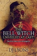The Bell Witch Unveiled at Last!: The True Story of a Poltergeist