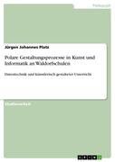 Polare Gestaltungsprozesse in Kunst und Informatik