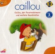 Caillou 13: Caillou, der Feuerwehrmann und weitere Geschichten