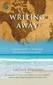 Writing Away: A Creative Guide to Awakening the Journal-Writing Traveler