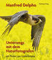 Naturerlebnis Nordhessen - Unterwegs mit dem Naturfotografen Manfred Delpho