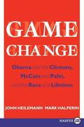 Game Change: Obama and the Clintons, McCain and Palin, and the Race of a Lifetime