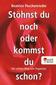 Stöhnst du noch oder kommst du schon?