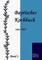 Bayrisches Kochbuch von 1843. Band 1