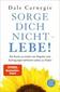 Sorge dich nicht - lebe! Neu
