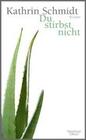 [Kathrin Schmidt: Du stirbst nicht]