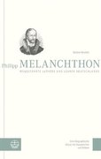 Philipp Melanchthon. Weggefährte Luthers und Lehrer Deutschlands