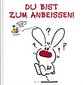 Du bist zum Anbeissen!